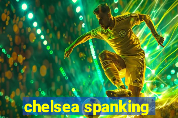 chelsea spanking